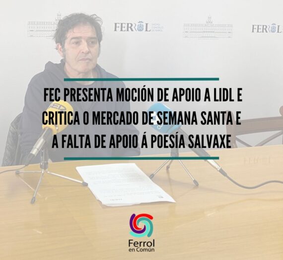 FeC presenta moción en apoio ao persoal de LIDL e critica o mercado de Semana Santa e a falta de compromiso do goberno coa Poesía Salvaxe