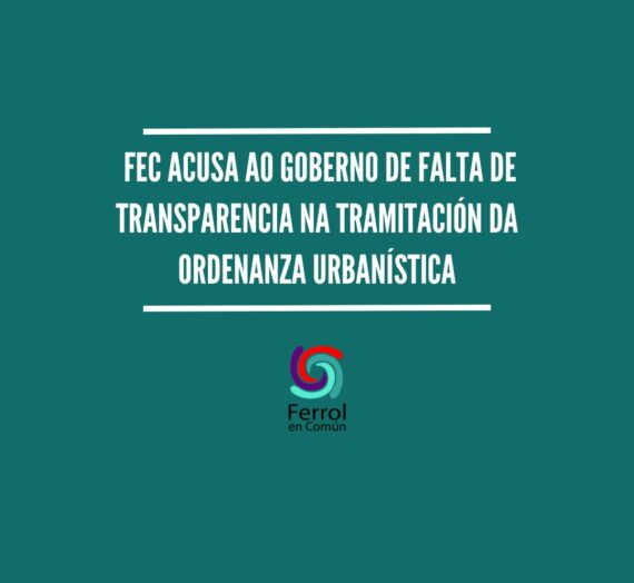 FeC acusa ao goberno de falta de transparencia na tramitación da Ordenanza reguladora dos títulos habilitantes urbanísticos